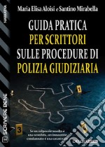 Guida pratica per scrittori sulle procedure di polizia giudiziaria. E-book. Formato EPUB