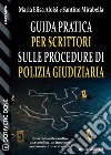 Guida pratica per scrittori sulle procedure di polizia giudiziaria. E-book. Formato EPUB ebook di Maria Elisa Aloisi