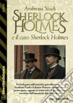 Sherlock Holmes e il caso Sherlock Holmes. E-book. Formato EPUB