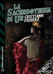 La sacerdotessa di Ur. E-book. Formato EPUB ebook di Cristiano Fighera