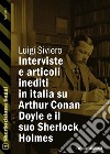 Interviste e articoli inediti in italia su Arthur Conan Doyle e il suo Sherlock Holmes. E-book. Formato EPUB ebook