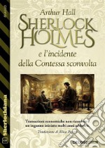 Sherlock Holmes e l’incidente della Contessa sconvolta. E-book. Formato EPUB ebook