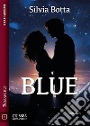 Blue. E-book. Formato EPUB ebook di Silvia Botta