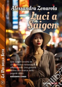 Luci a Saigon. E-book. Formato EPUB ebook di Alessandra Zenarola