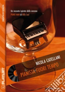 Pianista fuori tempo. E-book. Formato EPUB ebook di Nicola Catellani