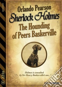 The Hounding of Peers Baskerville. E-book. Formato EPUB ebook di Orlando Pearson