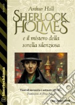 Sherlock Holmes e il mistero della sorella silenziosa. E-book. Formato EPUB ebook