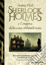 Sherlock Holmes e l’enigma della casa abbandonata. E-book. Formato EPUB ebook