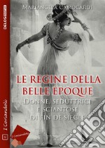 Le regine della Belle Époque. E-book. Formato EPUB ebook