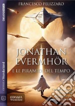 Jonathan Evermhör e le Piramidi del Tempo. E-book. Formato EPUB ebook