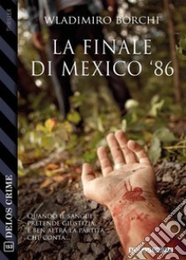 La finale di Mexico '86. E-book. Formato EPUB ebook di Wladimiro Borchi