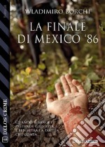 La finale di Mexico &apos;86. E-book. Formato EPUB ebook