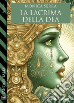 La lacrima della dea. E-book. Formato EPUB ebook