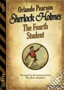 The Fourth Student. E-book. Formato EPUB ebook di Orlando Pearson