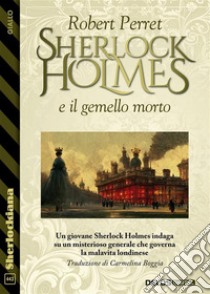 Sherlock Holmes e il gemello morto. E-book. Formato EPUB ebook di Robert Perret