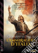 L’Ammiraglio d’Italia. E-book. Formato EPUB