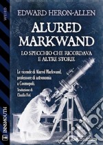 Alured Markwand: lo Specchio che ricordava e altre storie. E-book. Formato EPUB