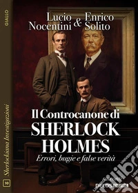 Il Controcanone di Sherlock Holmes - Errori, bugie e false verità. E-book. Formato EPUB ebook