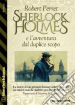 Sherlock Holmes e l&apos;avventura dal duplice scopo. E-book. Formato EPUB