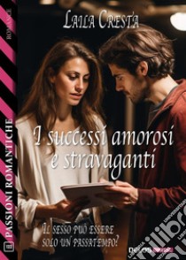 I successi amorosi e stravaganti. E-book. Formato EPUB ebook di Laila Cresta