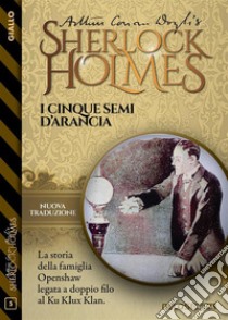 I cinque semi d’arancia. E-book. Formato EPUB ebook di Arthur Conan Doyle