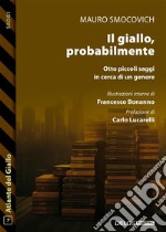 Il giallo, probabilmente. Otto piccoli saggi in cerca di un genere. E-book. Formato EPUB ebook