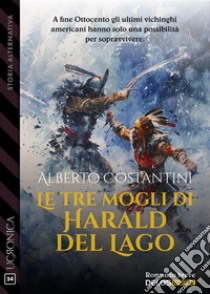 Le tre mogli di Harald del Lago. E-book. Formato EPUB ebook di Alberto Costantini