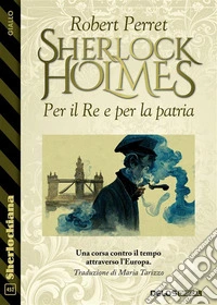 Sherlock Holmes - Per il re e per la patria. E-book. Formato EPUB ebook
