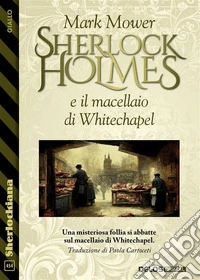 Sherlock Holmes e il macellaio di Whitechapel. E-book. Formato EPUB ebook