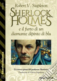 Sherlock Holmes e il furto di un diamante dipinto di blu. E-book. Formato EPUB ebook