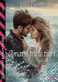 Amarsi fra le tigri. E-book. Formato EPUB ebook