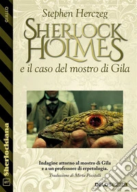 Sherlock Holmes e il caso del mostro di Gila. E-book. Formato EPUB ebook