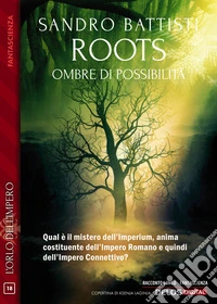 Roots – Ombre di possibilità. E-book. Formato EPUB ebook