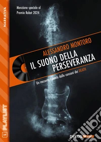 Il suono della perseveranzaRacconto ispirato dall’album “The Sound of Perseverance” dei Death. E-book. Formato EPUB ebook