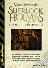 Sherlock Holmes e le sculture della morte. E-book. Formato EPUB ebook