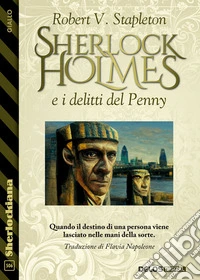 Sherlock Holmes e i delitti del Penny. E-book. Formato EPUB ebook