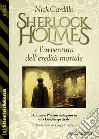 Sherlock Holmes e l’avventura dell’eredità mortale. E-book. Formato EPUB ebook