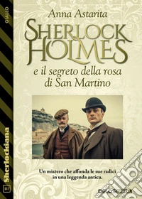 Sherlock Holmes e il segreto della rosa di San Martino. E-book. Formato EPUB ebook