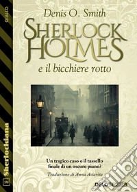 Sherlock Holmes e il bicchiere rotto. E-book. Formato EPUB ebook
