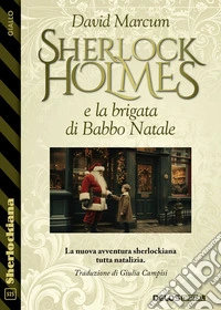 Sherlock Holmes e la brigata di Babbo Natale. E-book. Formato EPUB ebook