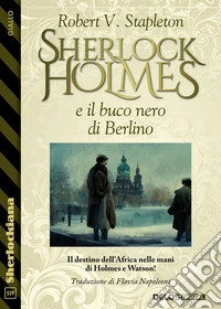 Sherlock Holmes e il buco nero di Berlino. E-book. Formato EPUB ebook