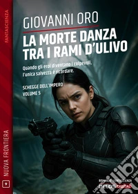 La morte danza tra i rami d'ulivoSchegge dell'Impero 5. E-book. Formato EPUB ebook