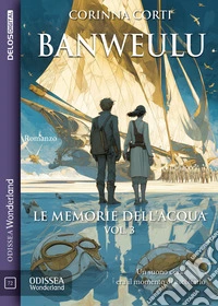 Banweulu - Le Memorie dell'Acqua vol 3. E-book. Formato EPUB ebook