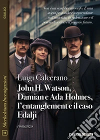 John H. Watson, Damian e Ada Holmes, l’entanglement e il caso Edalji. E-book. Formato EPUB ebook