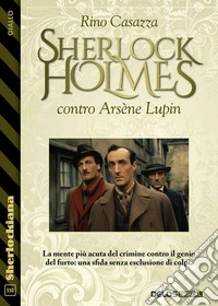 Sherlock Holmes contro Arsène Lupin. E-book. Formato EPUB ebook