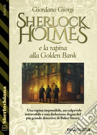 Sherlock Holmes e la rapina alla Golden Bank. E-book. Formato EPUB ebook