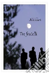 Tre fratelli. E-book. Formato EPUB ebook di Angela M. Jeannet