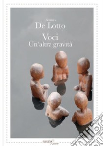 Voci: Un'altra gravità. E-book. Formato EPUB ebook di Andrea De Lotto