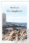 Un viaggiatore. E-book. Formato EPUB ebook