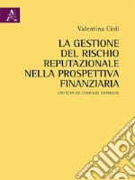 La gestione del rischio reputazionale nella prospettiva finanziariaCriticità ed evidenze empiriche. E-book. Formato EPUB ebook